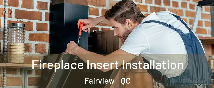  Fireplace Insert Installation Fairview - QC