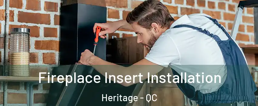 Fireplace Insert Installation Heritage - QC