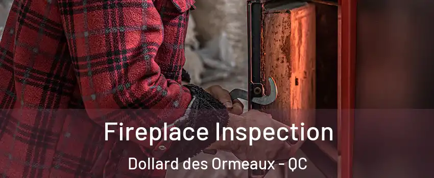 Fireplace Inspection Dollard des Ormeaux - QC