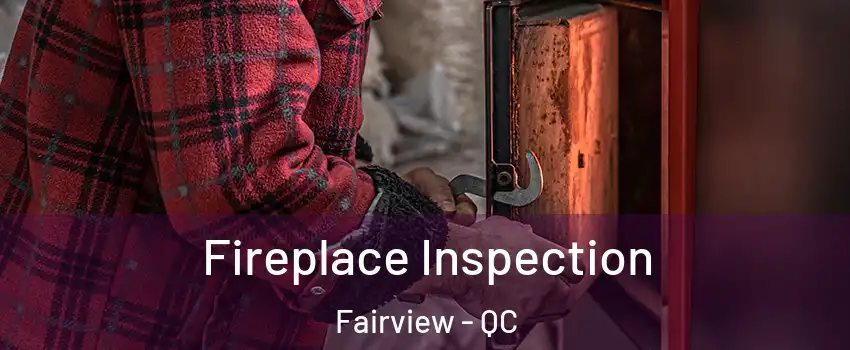 Fireplace Inspection Fairview - QC