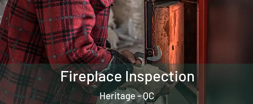 Fireplace Inspection Heritage - QC