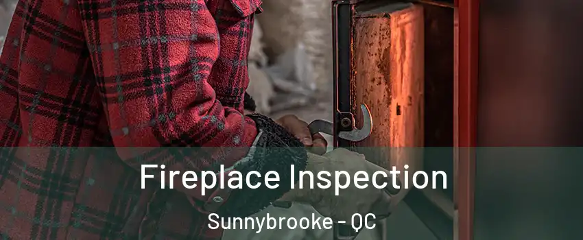  Fireplace Inspection Sunnybrooke - QC