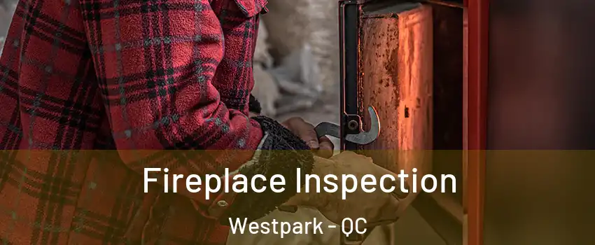  Fireplace Inspection Westpark - QC