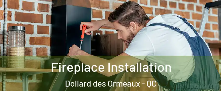 Fireplace Installation Dollard des Ormeaux - QC