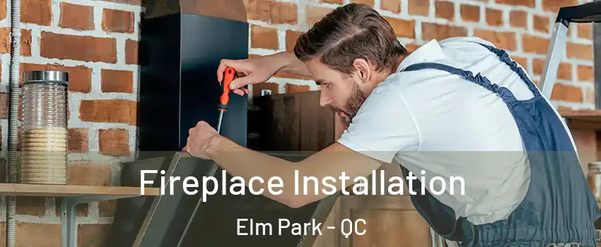  Fireplace Installation Elm Park - QC