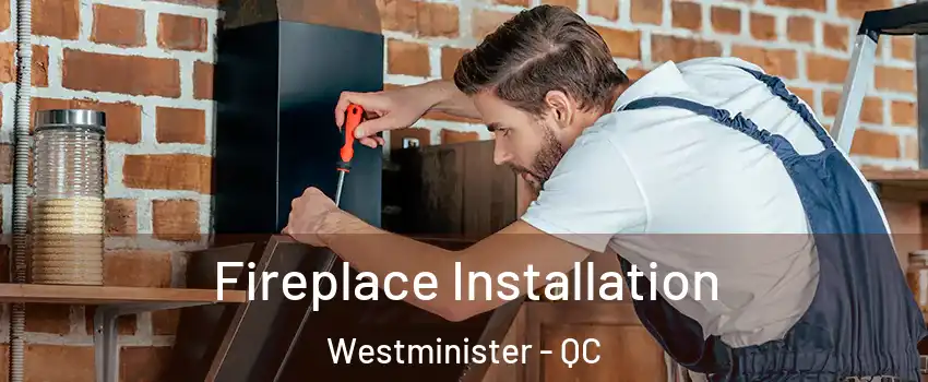  Fireplace Installation Westminister - QC