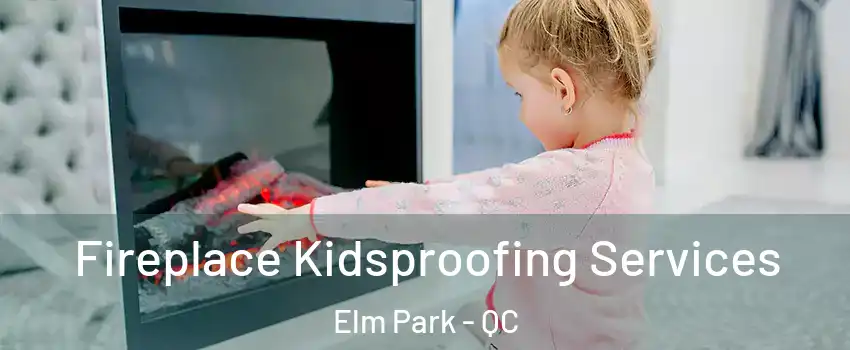  Fireplace Kidsproofing Services Elm Park - QC