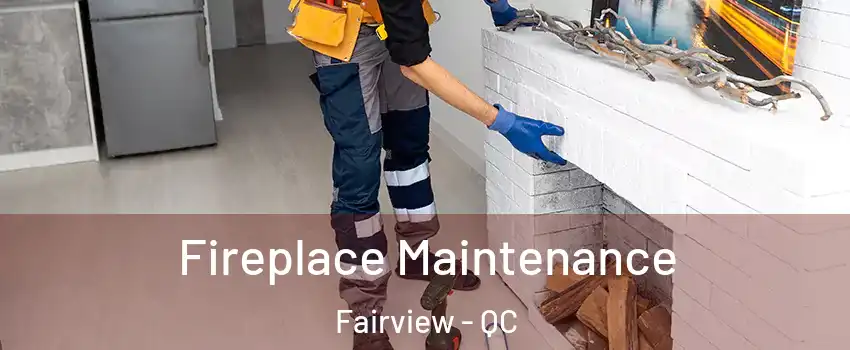 Fireplace Maintenance Fairview - QC