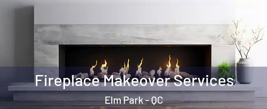 Fireplace Makeover Services Elm Park - QC