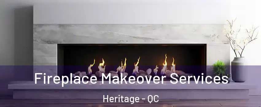  Fireplace Makeover Services Heritage - QC