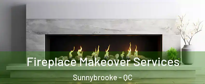  Fireplace Makeover Services Sunnybrooke - QC