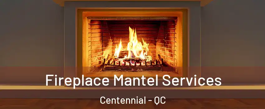 Fireplace Mantel Services Centennial - QC