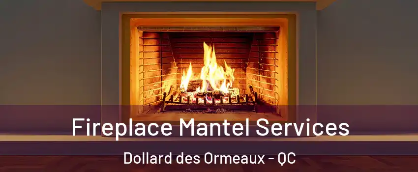  Fireplace Mantel Services Dollard des Ormeaux - QC