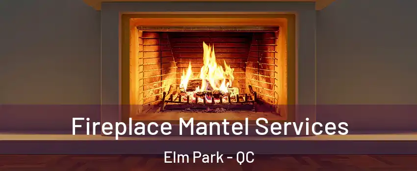  Fireplace Mantel Services Elm Park - QC