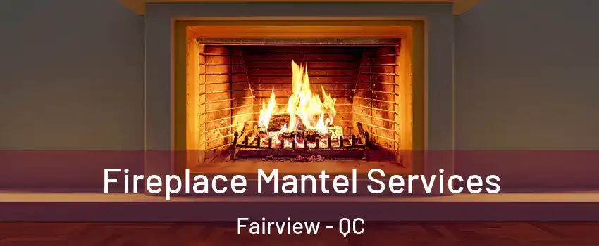  Fireplace Mantel Services Fairview - QC