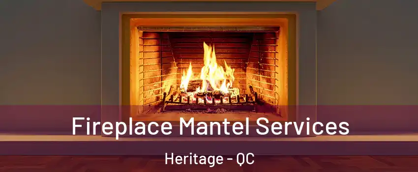  Fireplace Mantel Services Heritage - QC