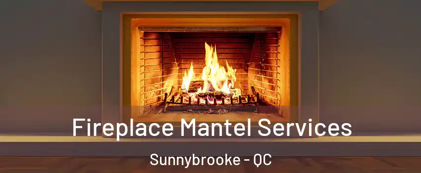 Fireplace Mantel Services Sunnybrooke - QC