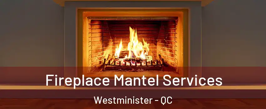  Fireplace Mantel Services Westminister - QC