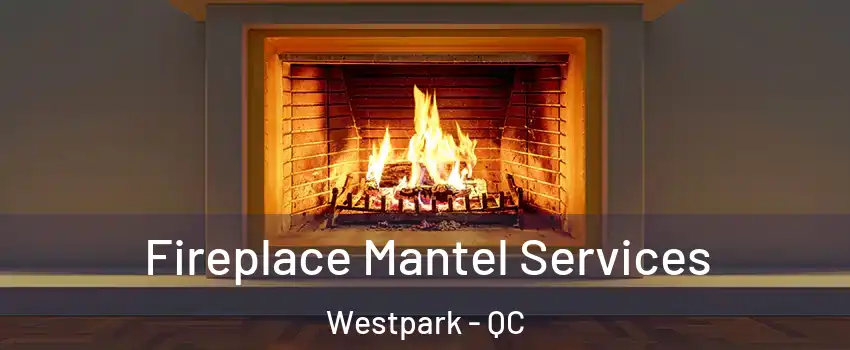  Fireplace Mantel Services Westpark - QC