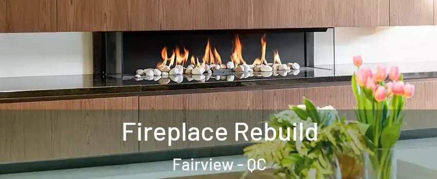  Fireplace Rebuild Fairview - QC