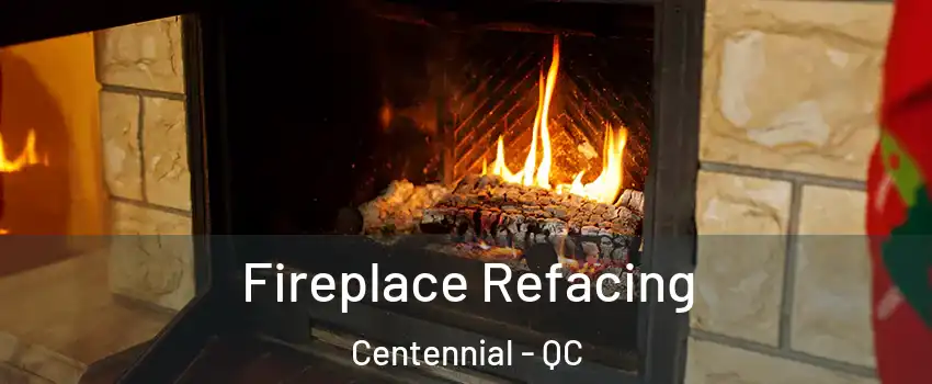 Fireplace Refacing Centennial - QC