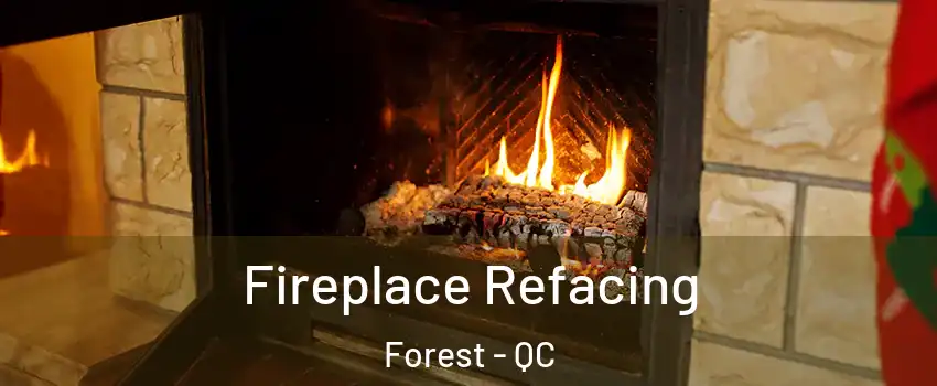 Fireplace Refacing Forest - QC