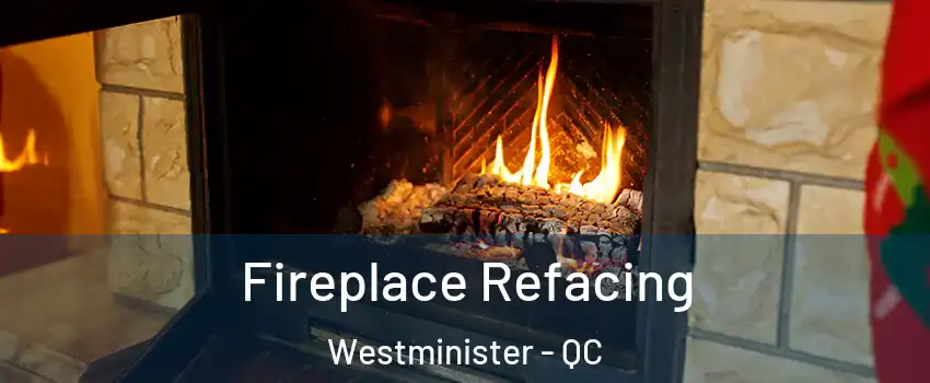  Fireplace Refacing Westminister - QC