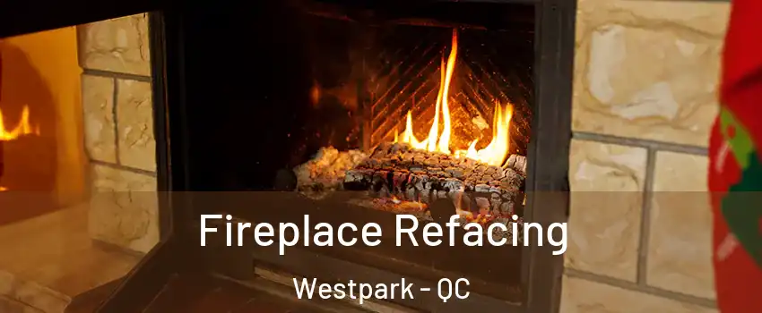 Fireplace Refacing Westpark - QC