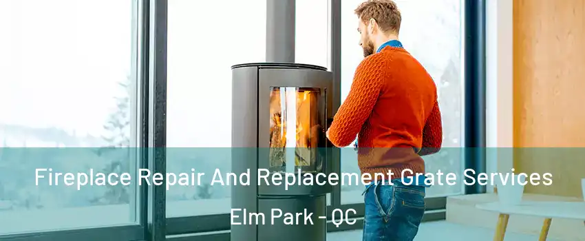  Fireplace Repair And Replacement Grate Services Elm Park - QC