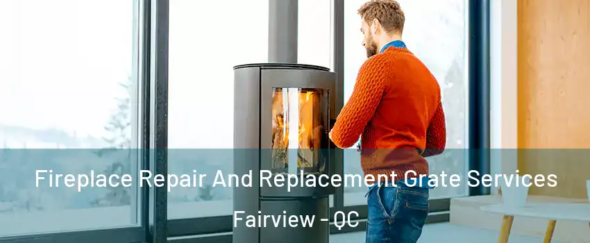  Fireplace Repair And Replacement Grate Services Fairview - QC