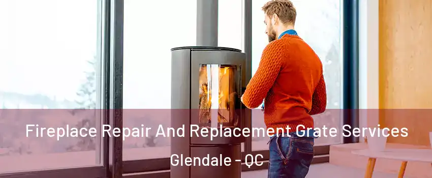  Fireplace Repair And Replacement Grate Services Glendale - QC