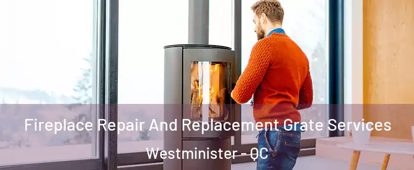  Fireplace Repair And Replacement Grate Services Westminister - QC