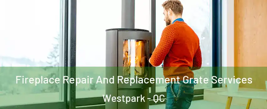  Fireplace Repair And Replacement Grate Services Westpark - QC
