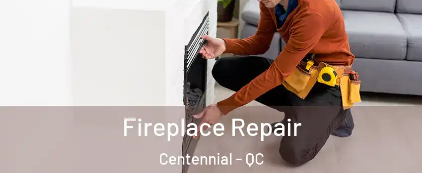  Fireplace Repair Centennial - QC