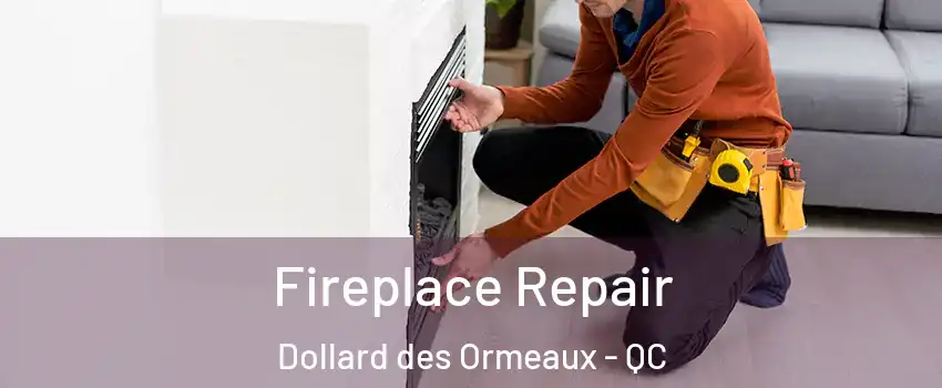  Fireplace Repair Dollard des Ormeaux - QC