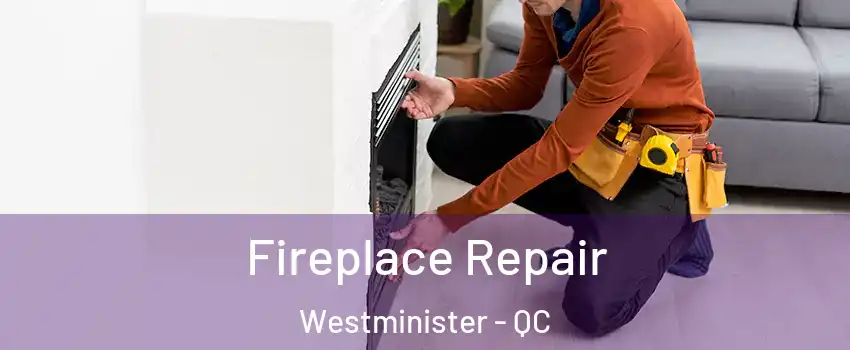  Fireplace Repair Westminister - QC