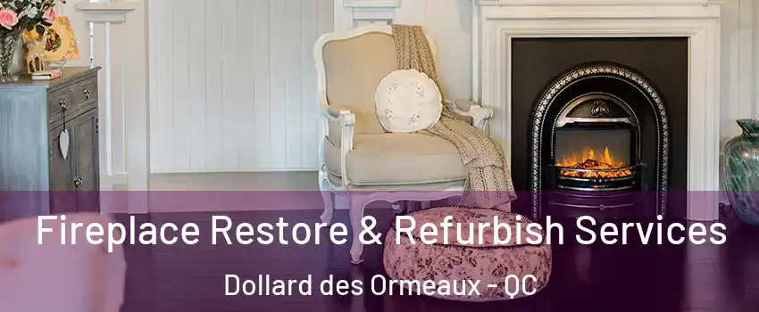  Fireplace Restore & Refurbish Services Dollard des Ormeaux - QC