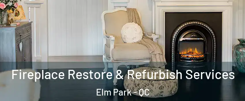  Fireplace Restore & Refurbish Services Elm Park - QC