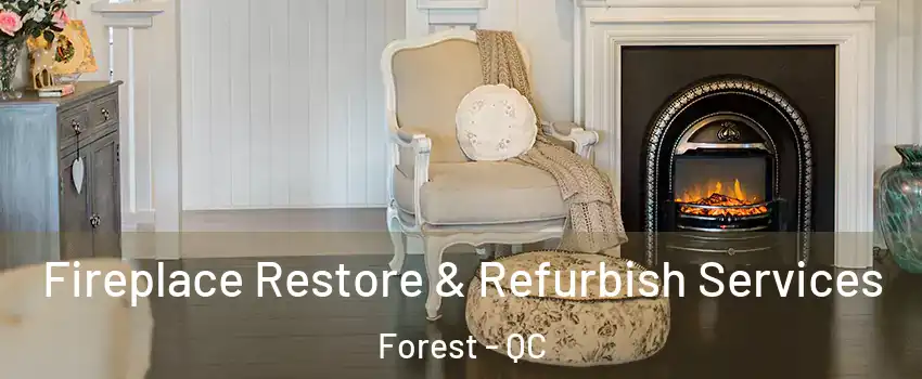  Fireplace Restore & Refurbish Services Forest - QC