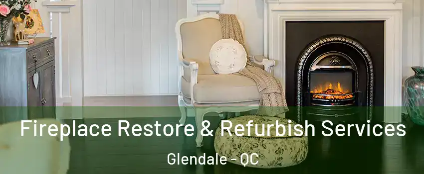  Fireplace Restore & Refurbish Services Glendale - QC