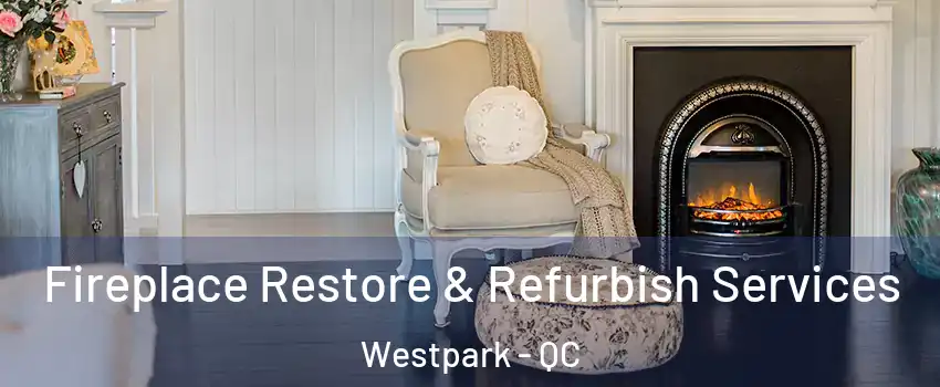  Fireplace Restore & Refurbish Services Westpark - QC