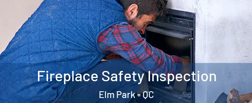 Fireplace Safety Inspection Elm Park - QC