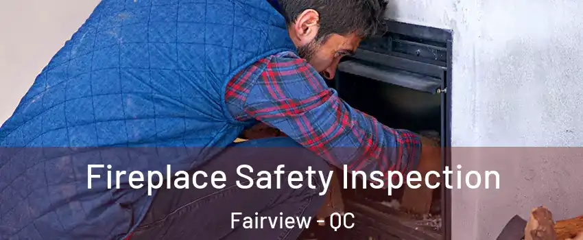 Fireplace Safety Inspection Fairview - QC