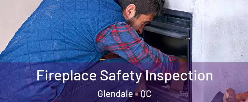 Fireplace Safety Inspection Glendale - QC
