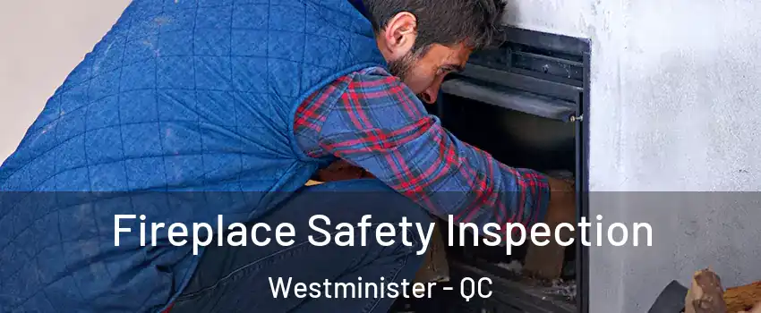  Fireplace Safety Inspection Westminister - QC