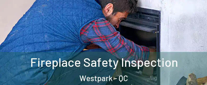 Fireplace Safety Inspection Westpark - QC