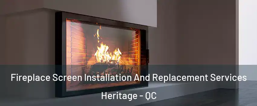 Fireplace Screen Installation And Replacement Services Heritage - QC