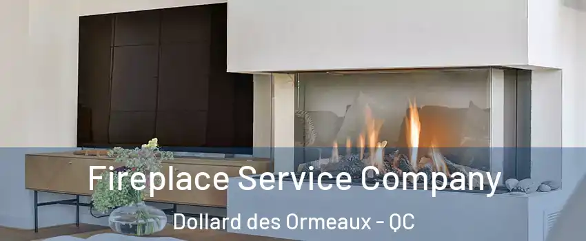  Fireplace Service Company Dollard des Ormeaux - QC