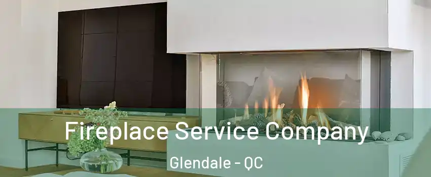  Fireplace Service Company Glendale - QC
