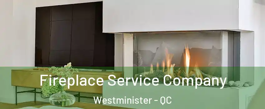  Fireplace Service Company Westminister - QC